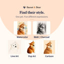 Compare Watercolor, B&W / Charcoal, Line Art, Pop Art and Cartoon pet portraits.